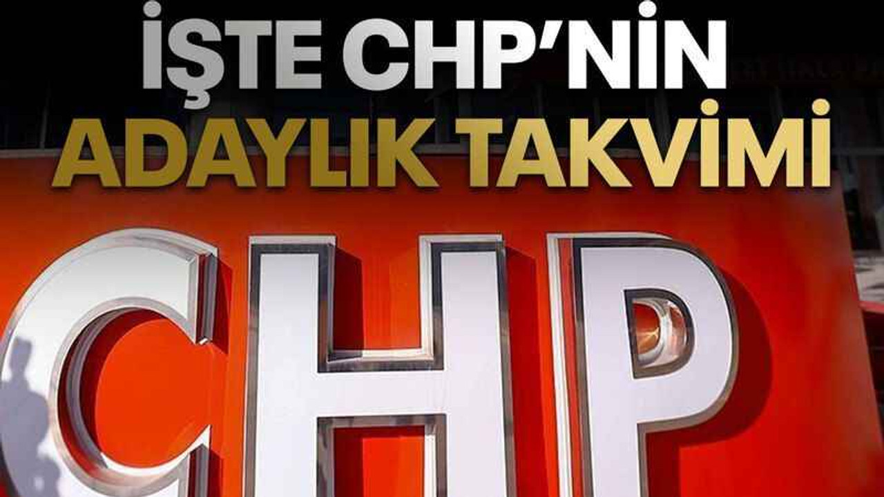 İşte CHP'nin adaylık takvimi
